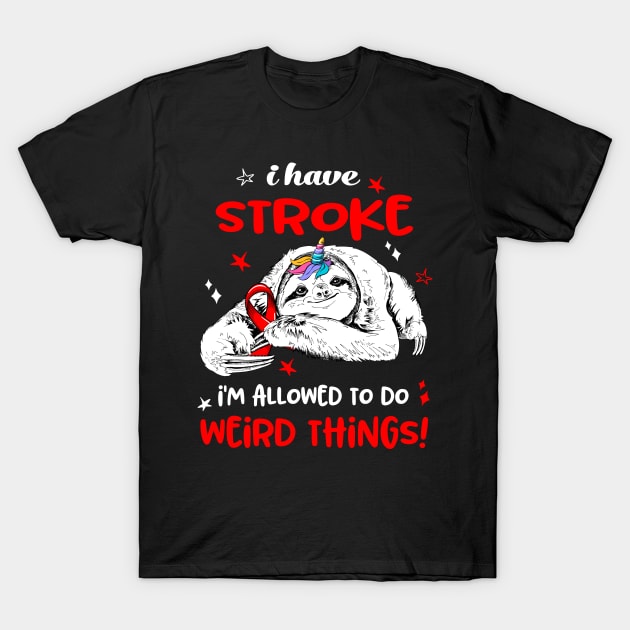 I have Stroke i'm allowed to do Weird Thing! T-Shirt by ThePassion99